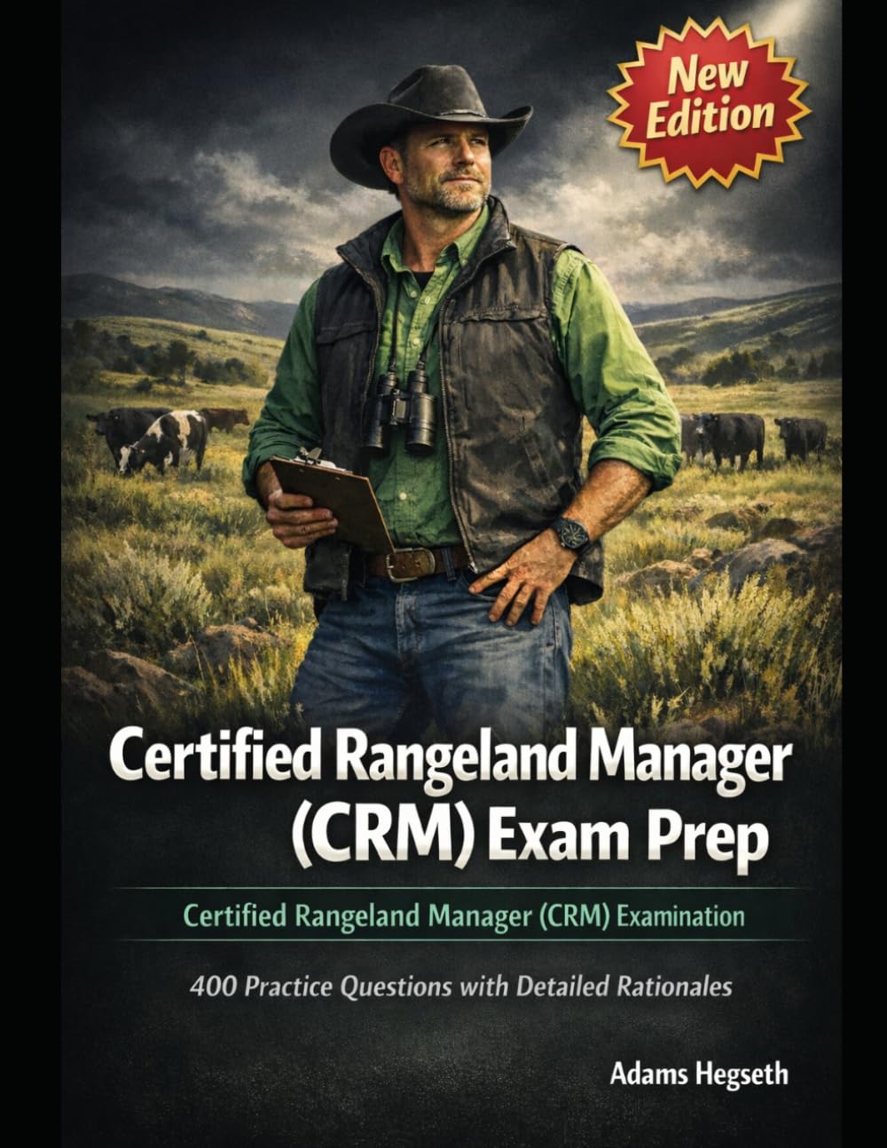 Certified Rangeland Manager (CRM) Exam Prep: 4 Full-Length Practice Tests, Competency Heatmaps, Adaptive Retake Packs, and Scenario-Based Drills for Rangeland Management