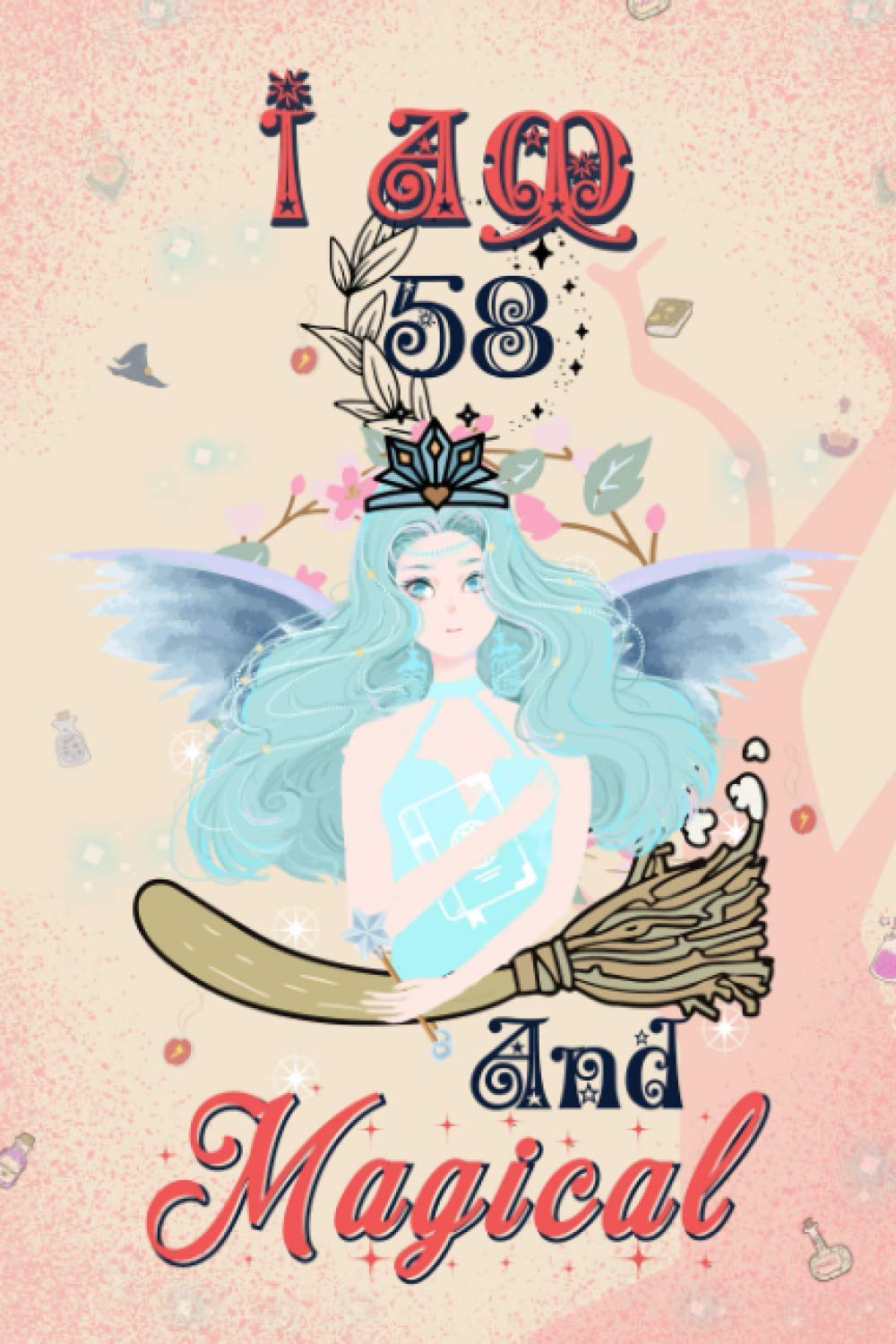 I Am 58 And Magical: Notebook Diary Gift Idea For Turning 58 Years old girl, daughter, sister, kids, son And friends