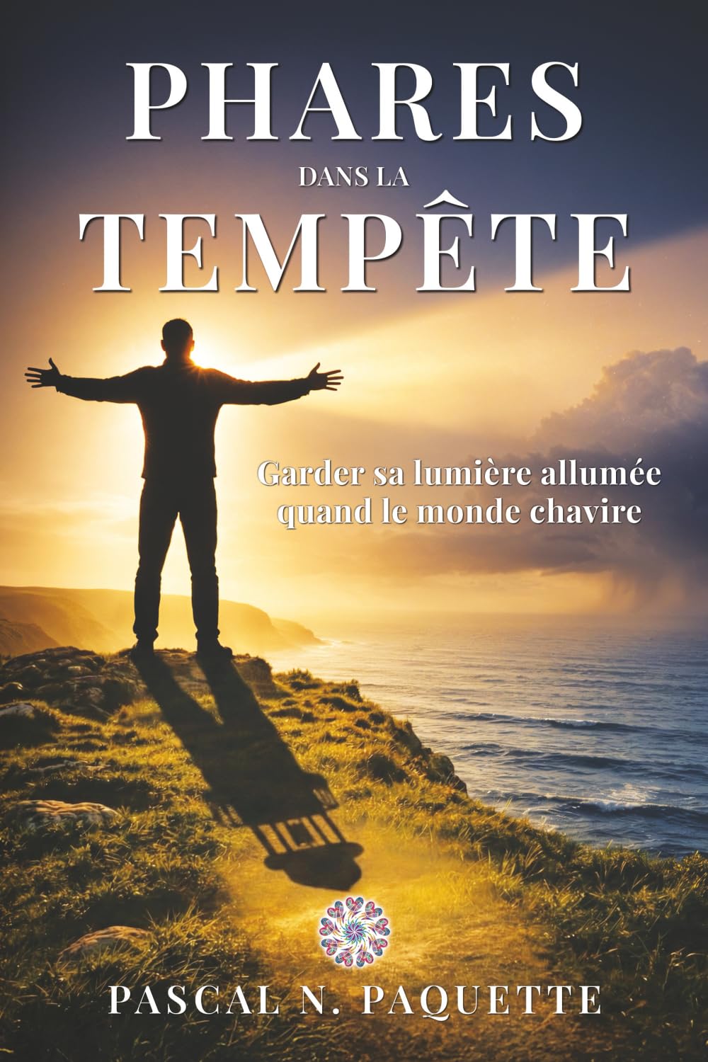 PHARES DANS LA TEMPÊTE: Garder sa lumière allumée quand le monde chavire