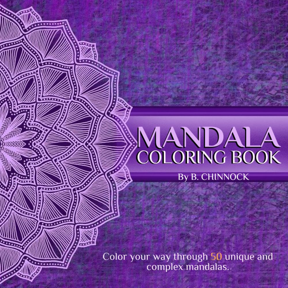 Mandala Coloring Book: Color your way through 50 unique and complex mandalas. A great gift for relaxation, stress relief and general fun.