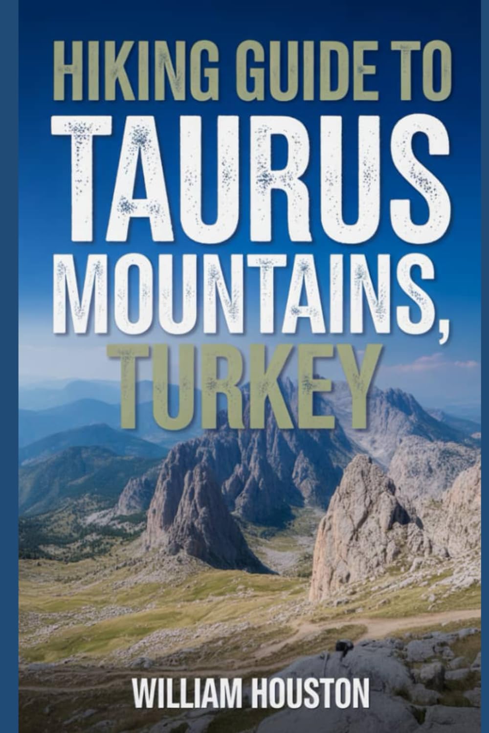 Hiking Guide to Taurus Mountains, Turkey: A Handbook Exploring Nature for an Exceptional Trek. (My Hiking Adventures)