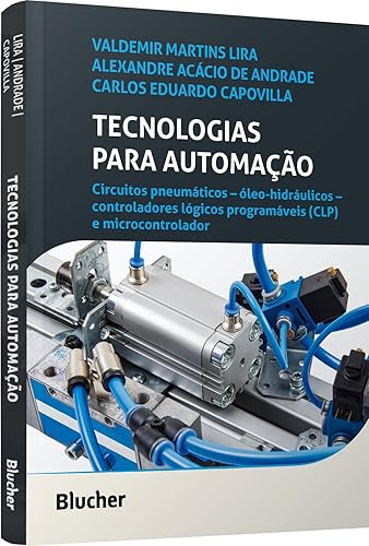 Tecnologias Para Automação: Circuitos Pneumáticos – óleo-hidráulicos – Controladores Lógicos Programáveis (CLP) e Microcontrolador