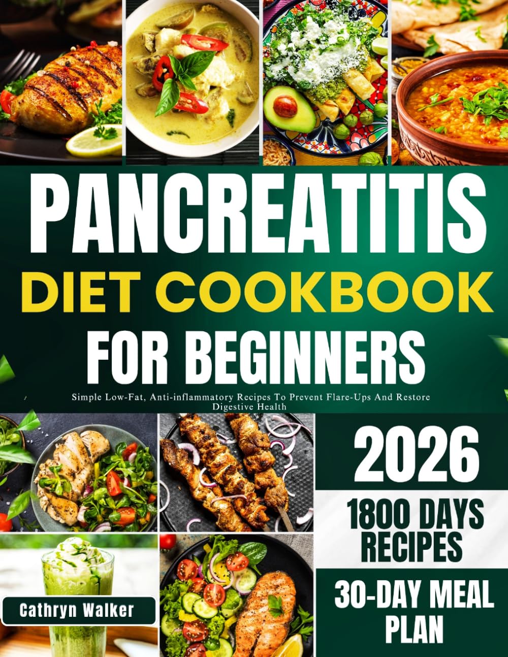 PANCREATITIS DIET COOKBOOK FOR BEGINNERS: Simple Low-Fat, Anti-Inflamatory Recipes To Prevent Flare-Ups And Restore Digestive Health