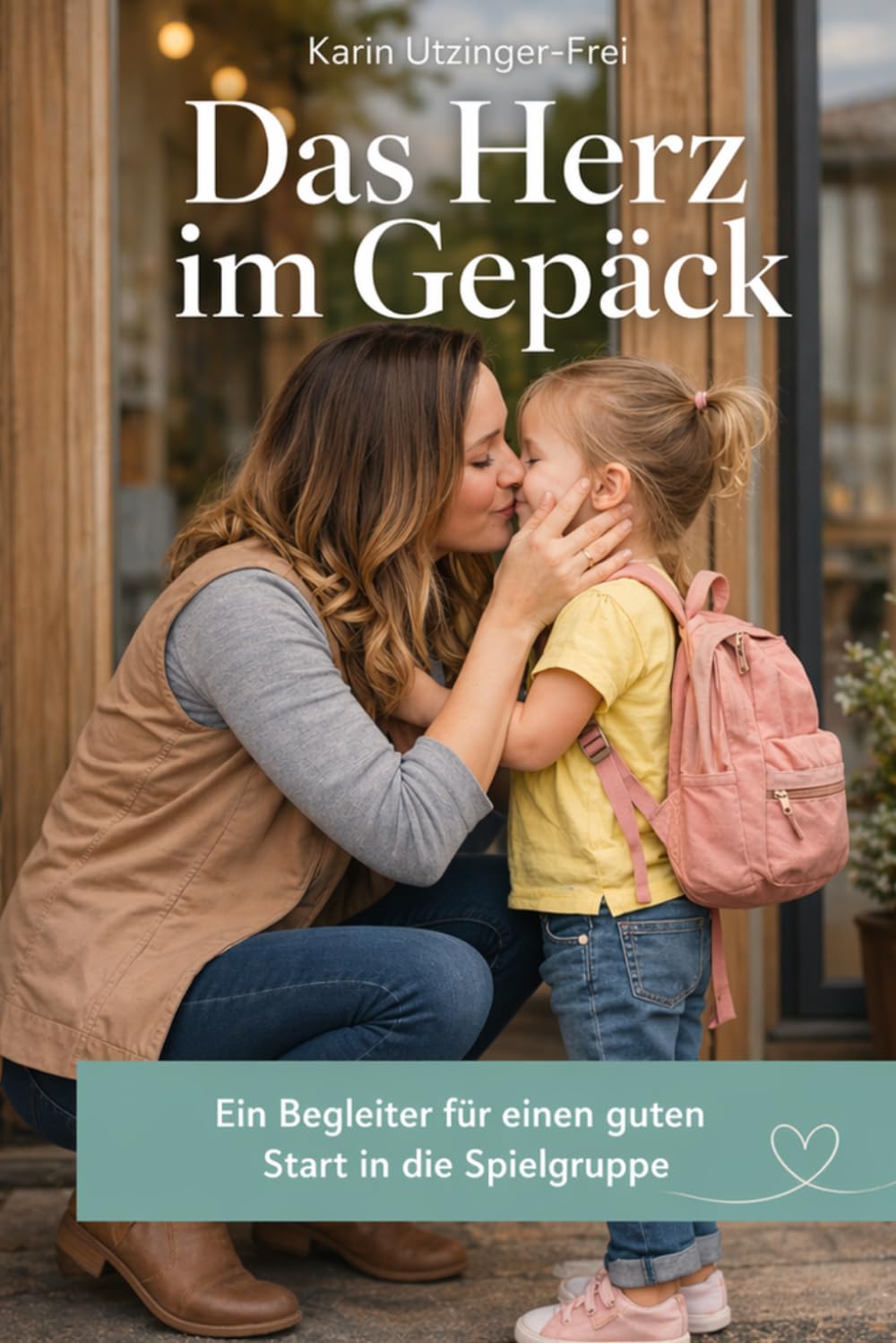 Das Herz im Gepäck: Ein Begleiter für einen guten Start in die Spielgruppe