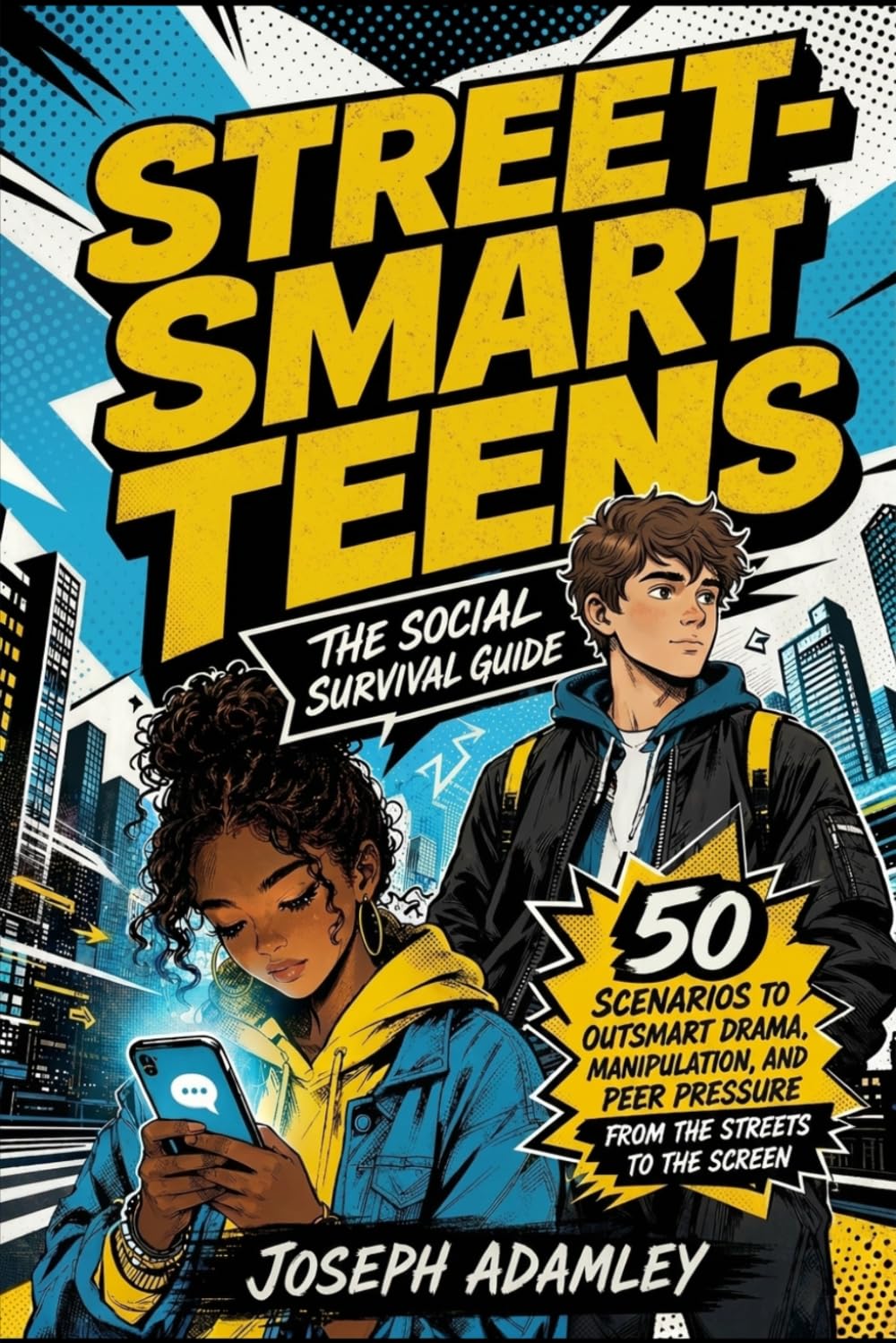 Street-Smart Teens: The Social Survival Guide — 50 Scenarios to Outsmart Drama, Manipulation, and Peer Pressure from the Streets to the Screen