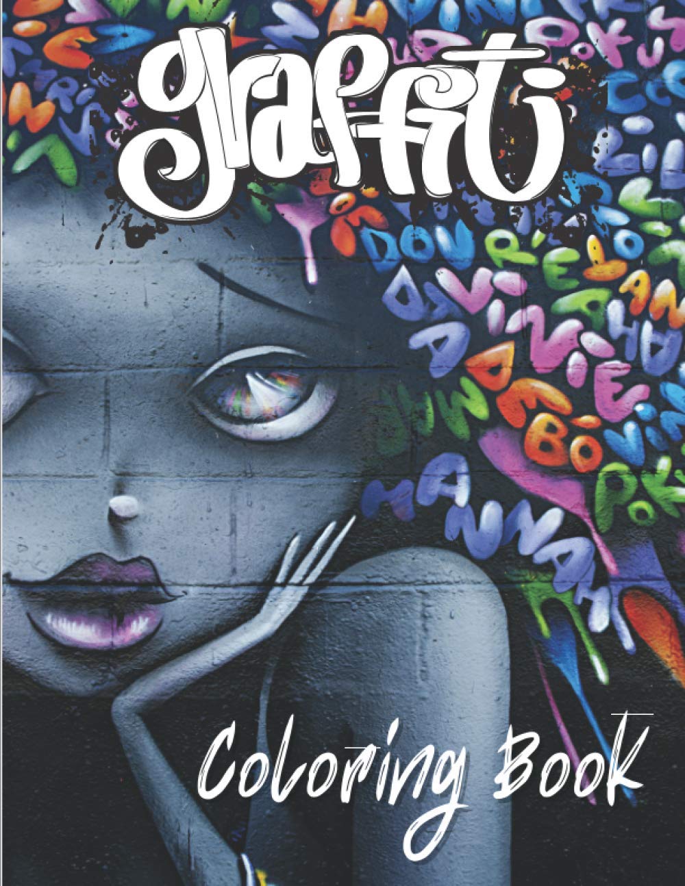 Graffiti Coloring Book: Street Art Coloring Book For Adults And Teenagers, Including Unique Patterns.