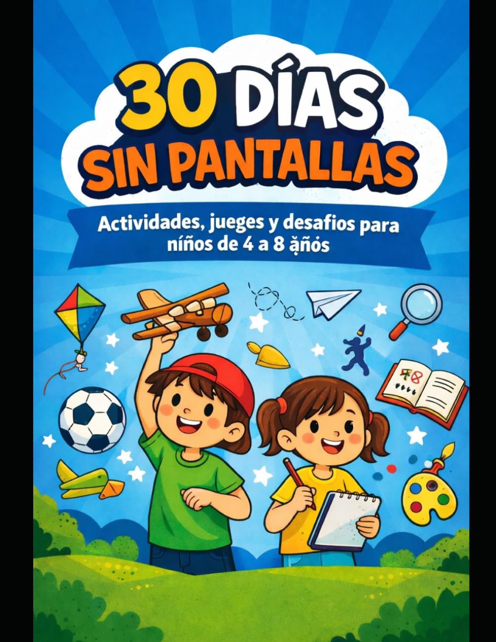 30 días sin pantallas: Actividades, juegos y desafíos para niños de 4 a 8 años