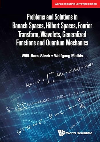 Problems and Solutions in Banach Spaces, Hilbert Spaces, Fourier Transform, Wavelets, Generalized Functions and Quantum Mechanics