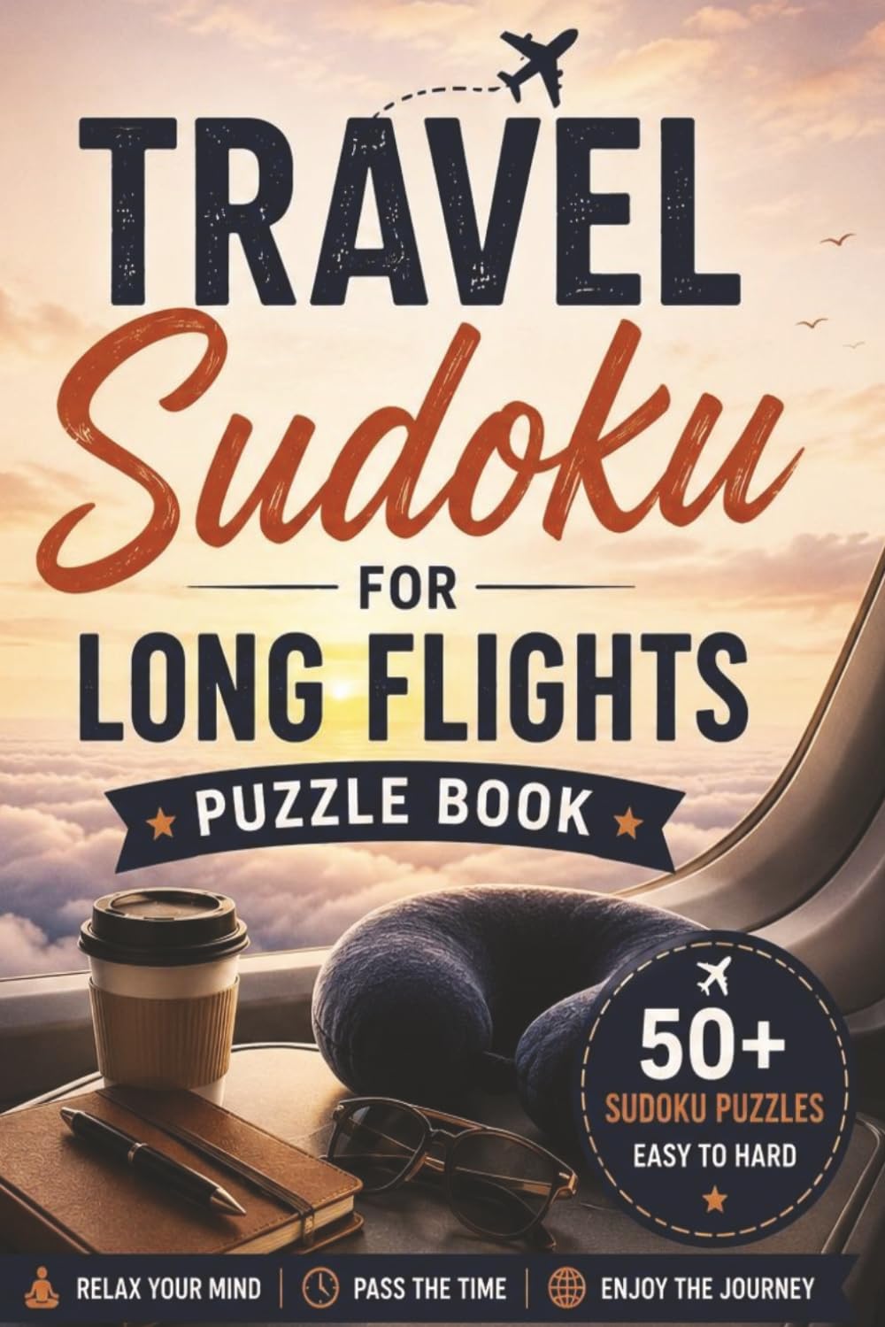 Travel Sudoku for Long Flights: 50+ Sudoku Puzzles for Travel Lovers | Easy to Hard Levels | Relax, Pass the Time & Stay Sharp on Flights, Holidays and Airport Layovers