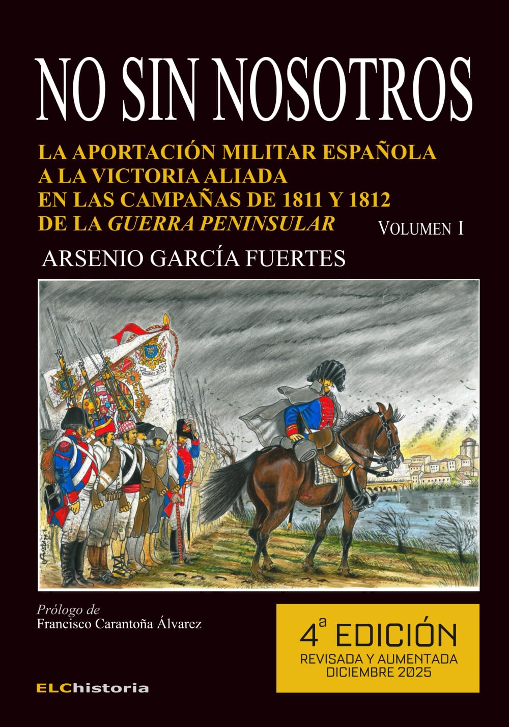 No sin nosotros. La aportación militar española a la victoria aliada en las campañas de 1811 y 1812 de la Guerra Peninsular (4ª Ed.) VOLUMEN I