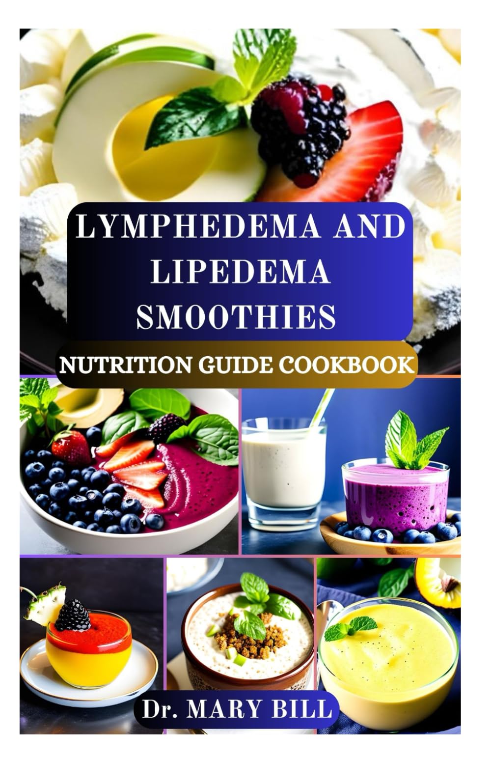 LYMPHEDEMA AND LIPEDEMA SMOOTHIES NUTRITION GUIDE COOKBOOK: Revitalizing Blends to Support Lymphatic Health and Manage Swelling
