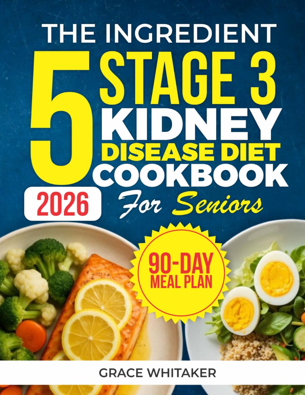 The 5 Ingredient Stage 3 Kidney Disease Diet Cookbook for Seniors: 105 Simple & Delicious Renal Recipes for the Elderly to Support Stage 3 CKD and Eat Well Every Day Without Stress