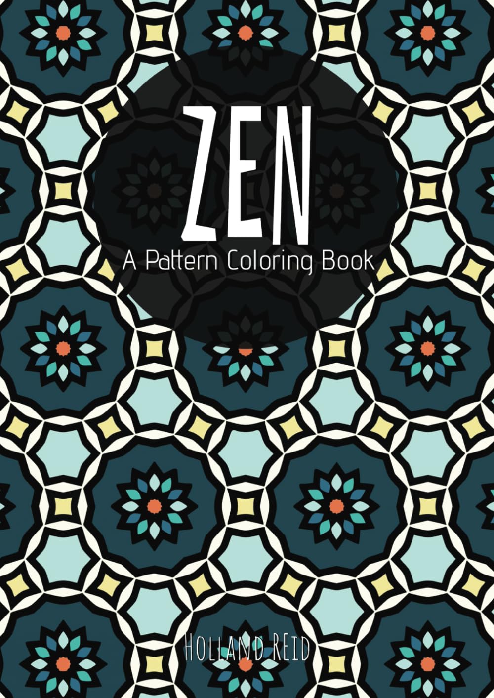 Zen, A Pattern Coloring Book: Relaxing Designs for Kids, Teens & Adults (The Pattern Collection)