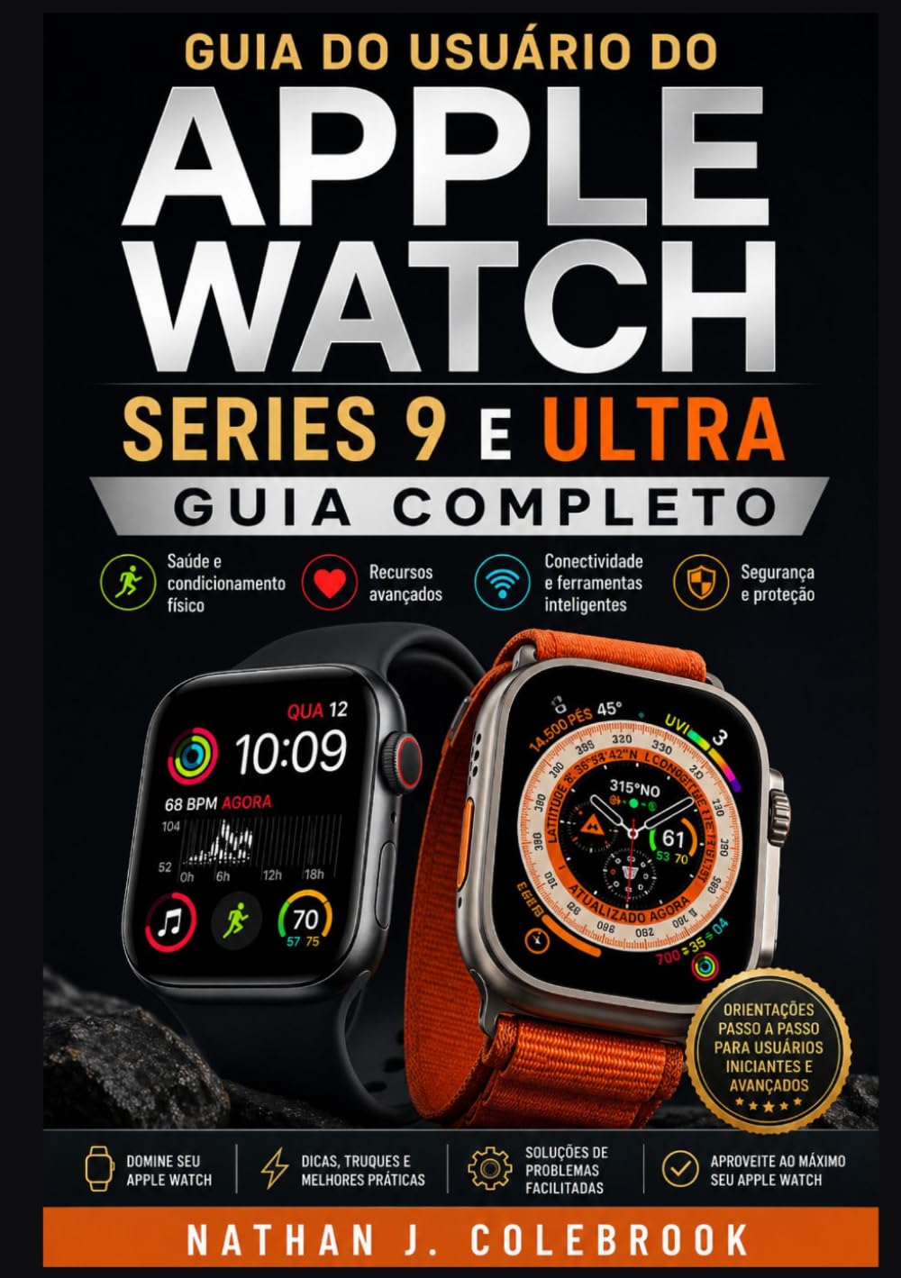 Guia do usuário do Apple Watch Series 9 e Ultra: Instruções práticas para configuração, recursos, monitoramento de saúde e uso diário. (Série de Guias de Produtos Inteligentes de Nathan J. Colebrook)