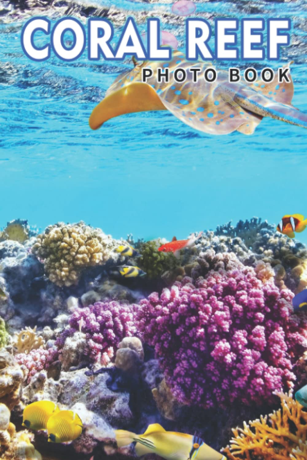 Coral Reef Photo Book: Ecosystems Colorful Pictures For All Ages To Have Fun And Relax