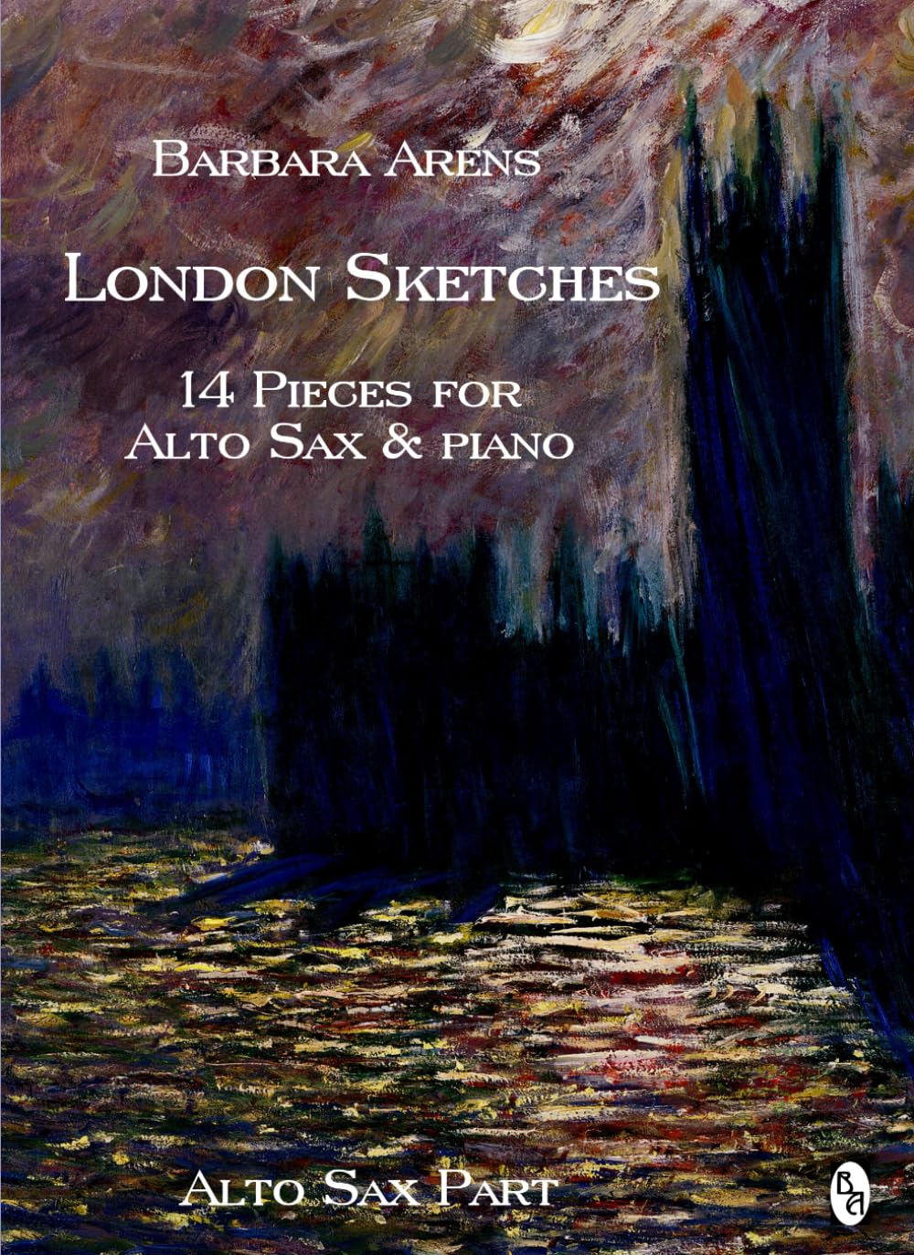 London Sketches - Alto Sax Part: 14 Pieces for Alto Sax & Piano (Barbara Arens - Works for Winds)