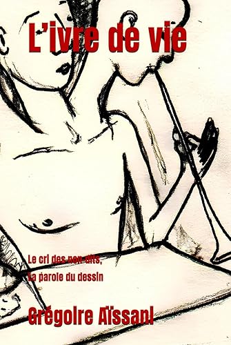 L’ivre de vie: Le cri des non-dits, la parole du dessin