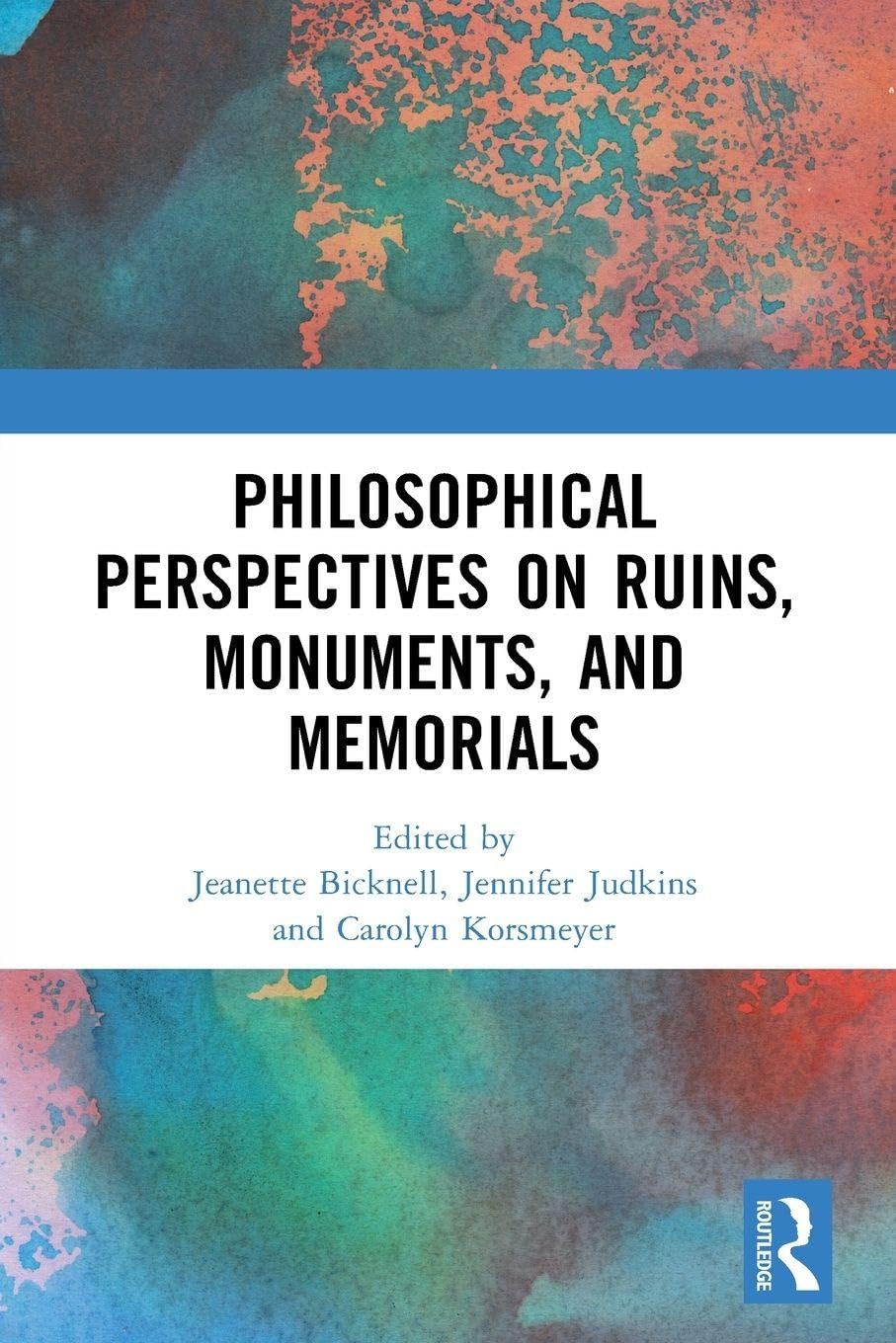 Philosophical Perspectives on Ruins, Monuments, and Memorials