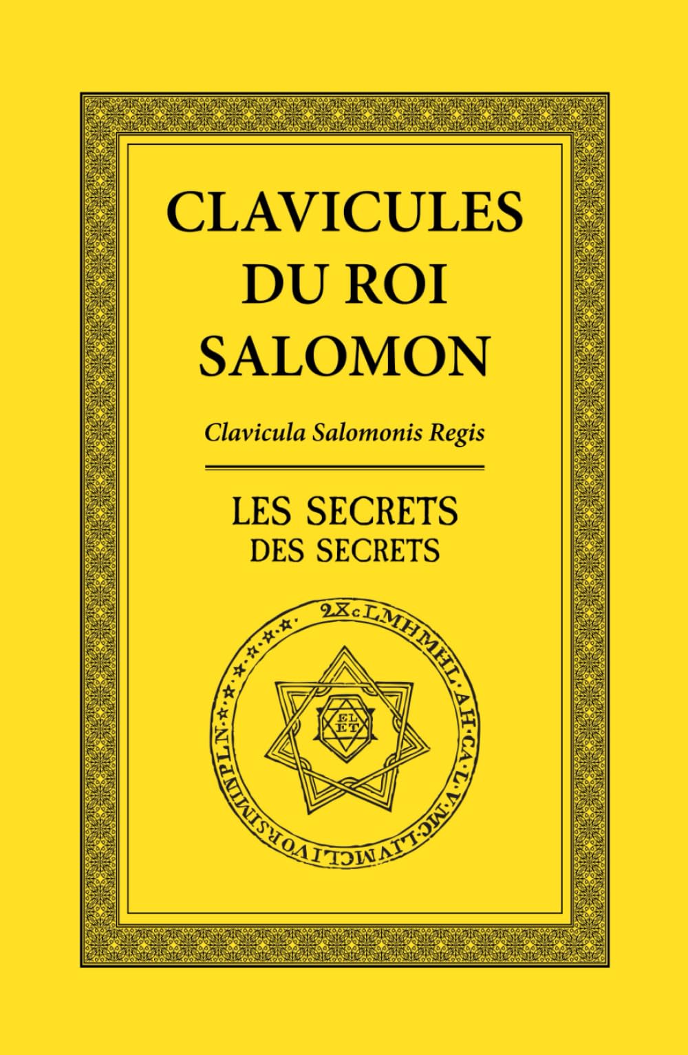 Clavicules du Roi Salomon: Les Secrets des Secrets