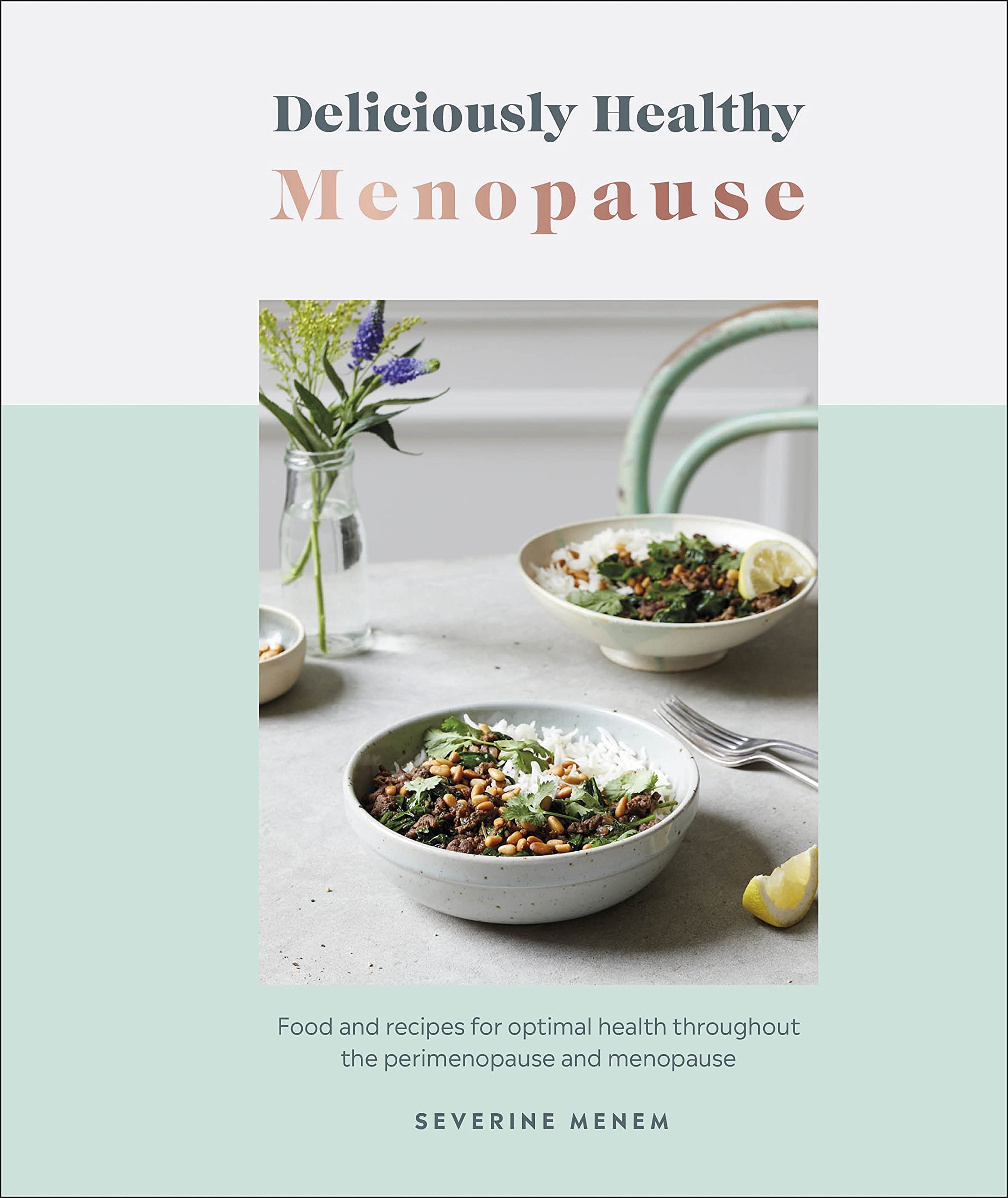 Deliciously Healthy Menopause Food and Recipes for  by Severine Menem HARDBACK