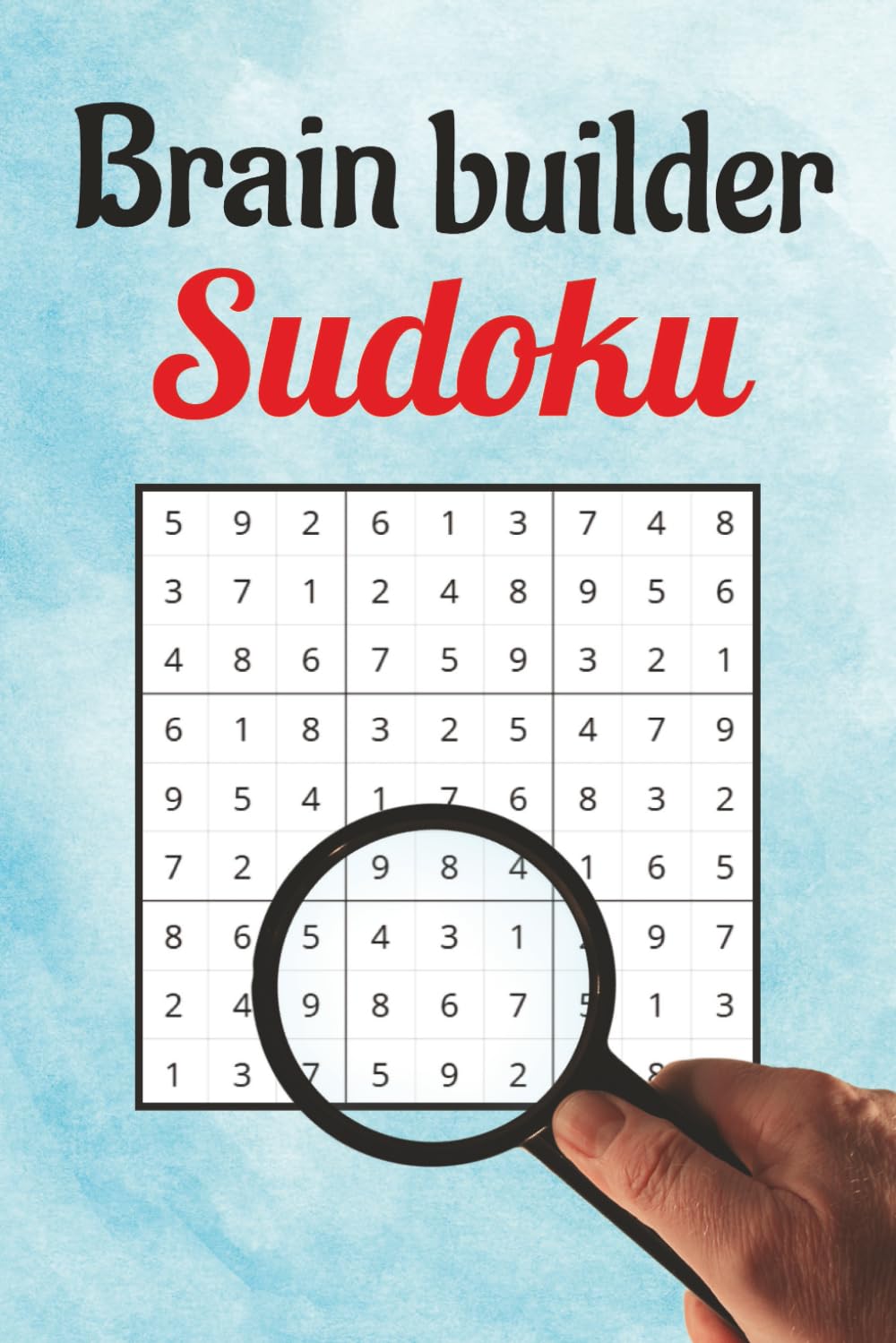 Brain Builder Sudoku Puzzle Book: Relaxing sudoku puzzle book for Focus, Calm, and Mental Clarity | 50+ Puzzles | 6x9 Inches, 110 Pages | Solutions Included