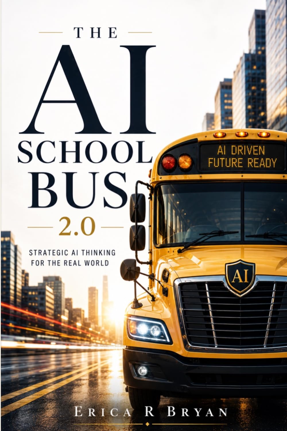 The AI School Bus 2.0: Strategic AI Thinking For The Real World