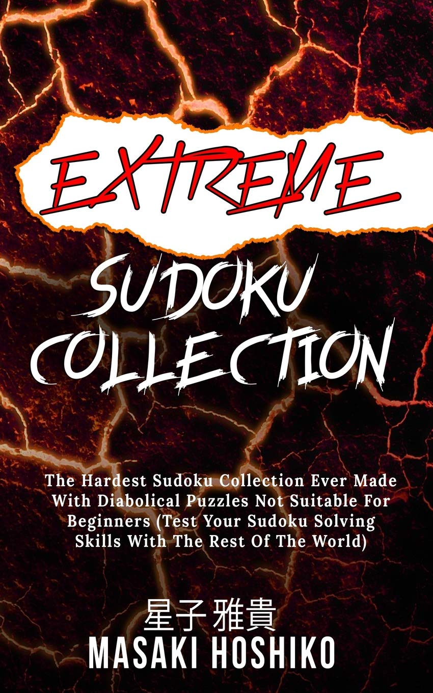 Extreme Sudoku Collection: The Hardest Sudoku Collection Ever Made With Diabolical Puzzles Not Suitable For Beginners (Test Your Sudoku Solving Skills With The Rest Of The World)