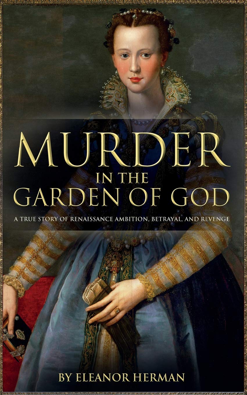 Murder in the Garden of God: A True Story of Renaissance Ambition, Betrayal and Revenge
