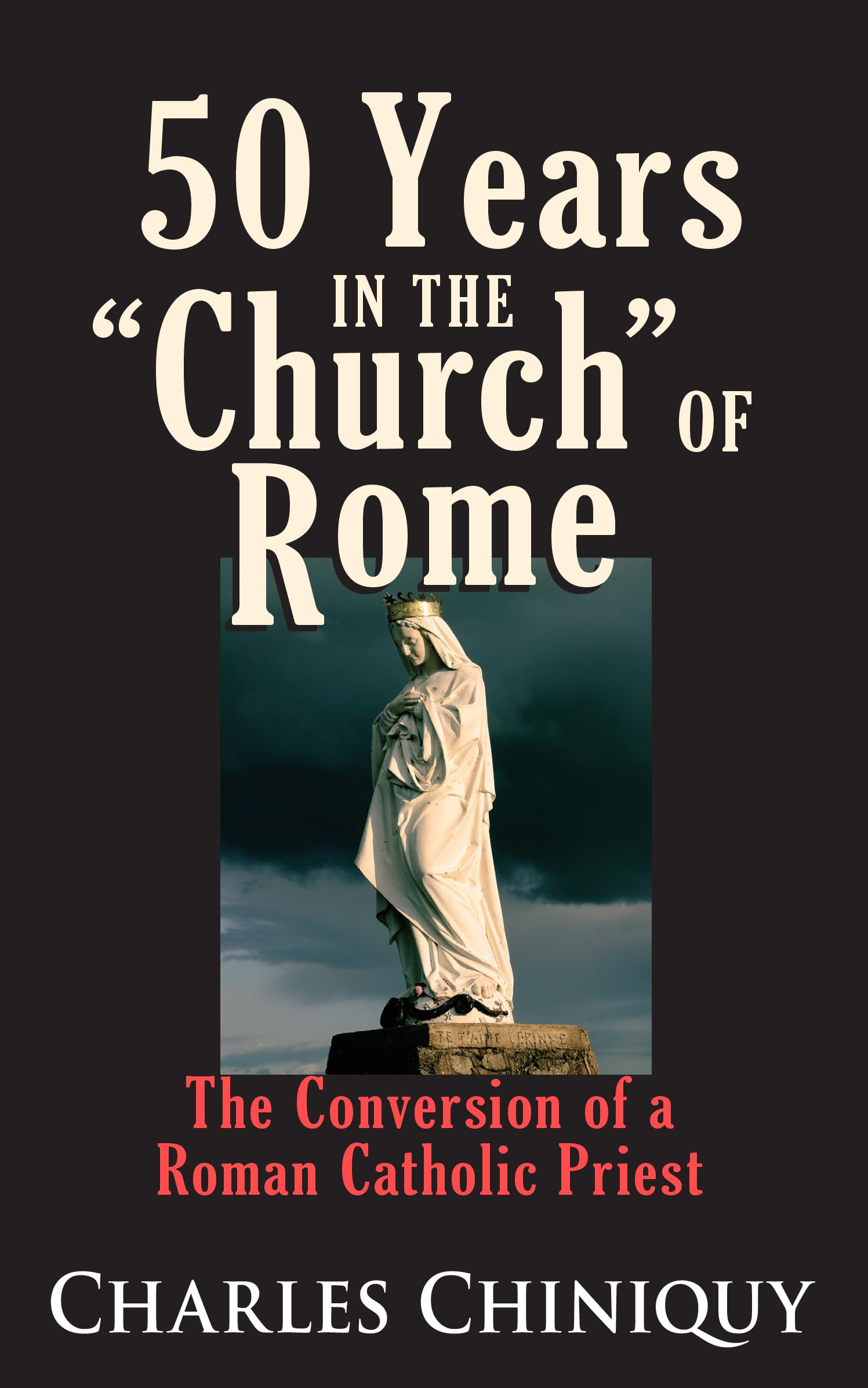 Fifty (50) Years in the Church of Rome The Conversion of a Fifty (50) Years in the Church of Rome The Conversion of a