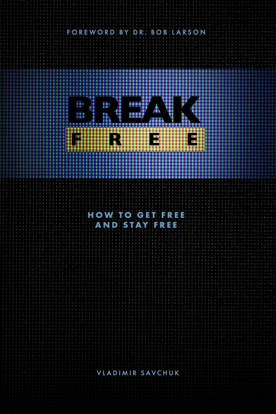 Break Free: How to get free and stay free: 1 (Spiritual Warfare)