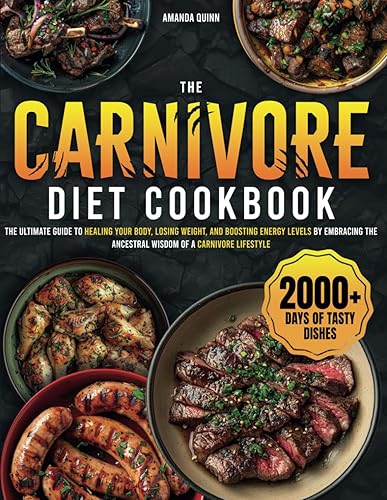 Carnivore Diet: The Ultimate Guide to Healing Your Body, Losing Weight, and Boosting Energy Levels by Embracing the Ancestral Wisdom of a Carnivore Lifestyle
