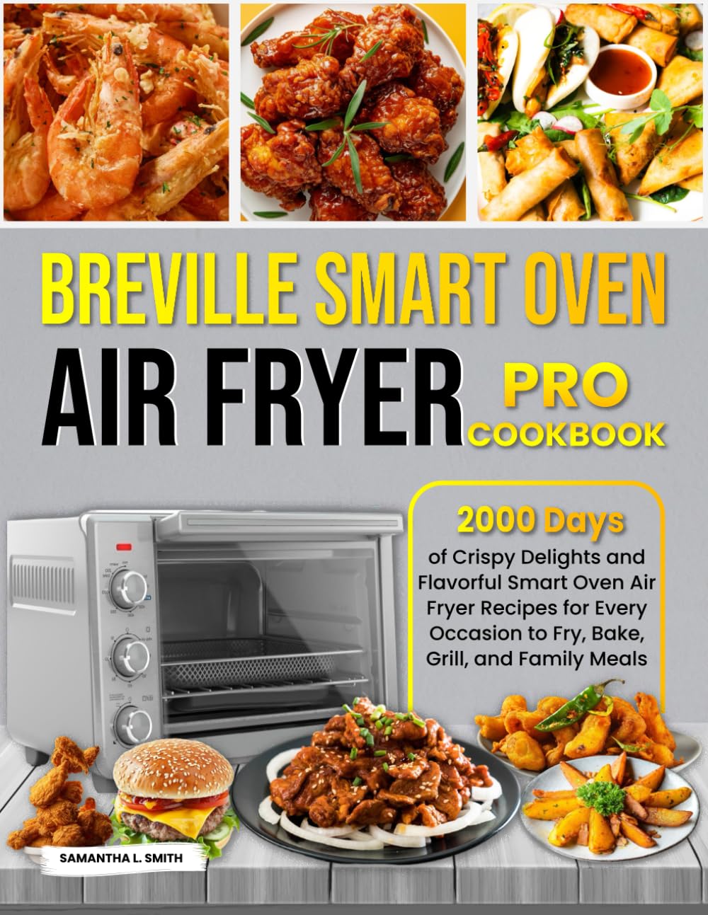 Breville Smart Oven Air Fryer Pro Cookbook: 2000 Days of Crispy Delights and Flavorful Smart Oven Air Fryer Recipes for Every Occasion to Fry, Bake, Grill, and Family Meals
