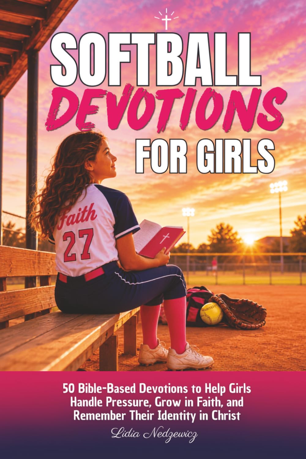 Softball Devotions for Girls: 50 Bible-Based Devotions to Help Girls Handle Pressure, Grow in Faith, and Remember Their Identity in Christ