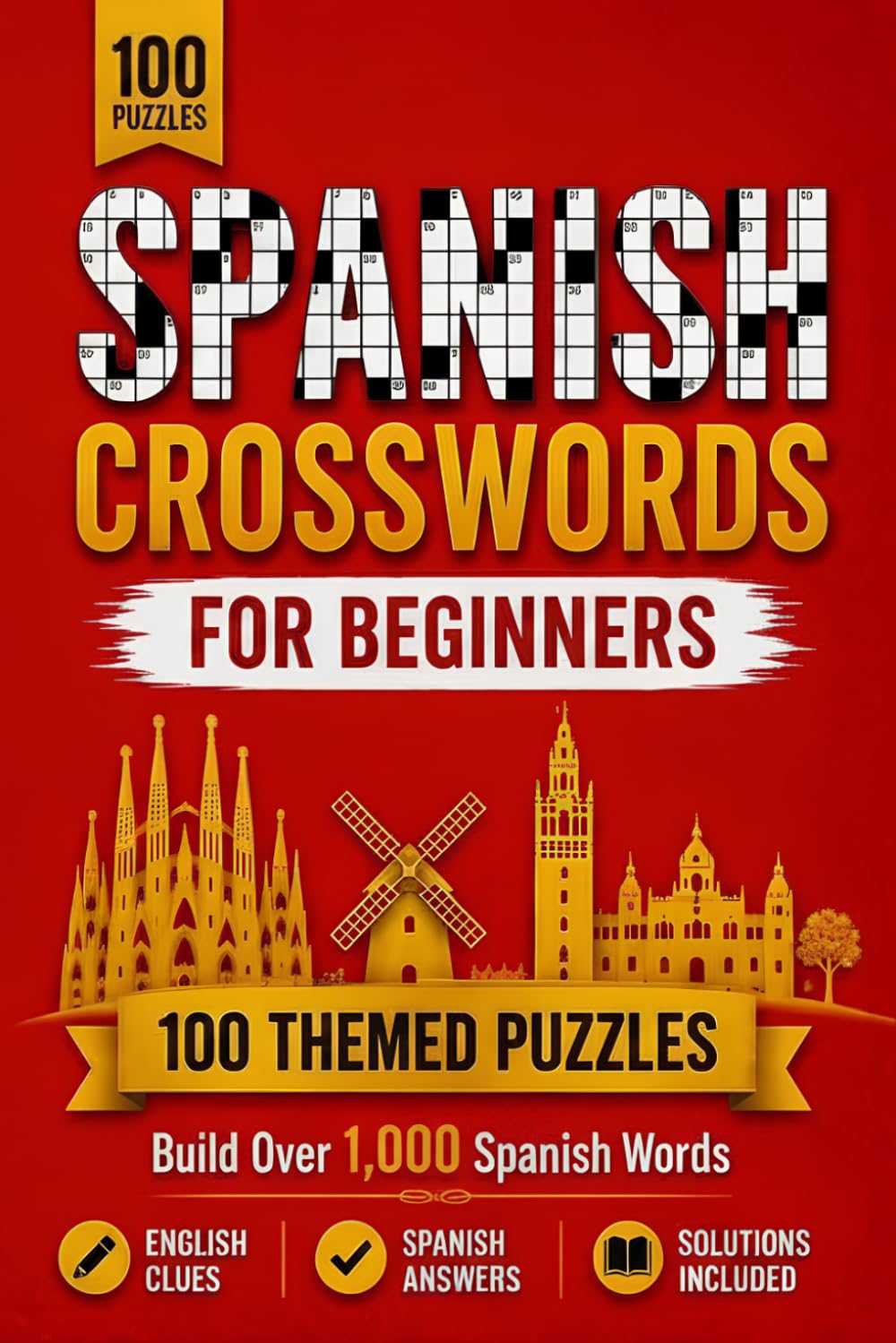Spanish Crosswords for Beginners: 100 Themed Puzzles to Build Over 1,000 Spanish Words (Language Word Games)