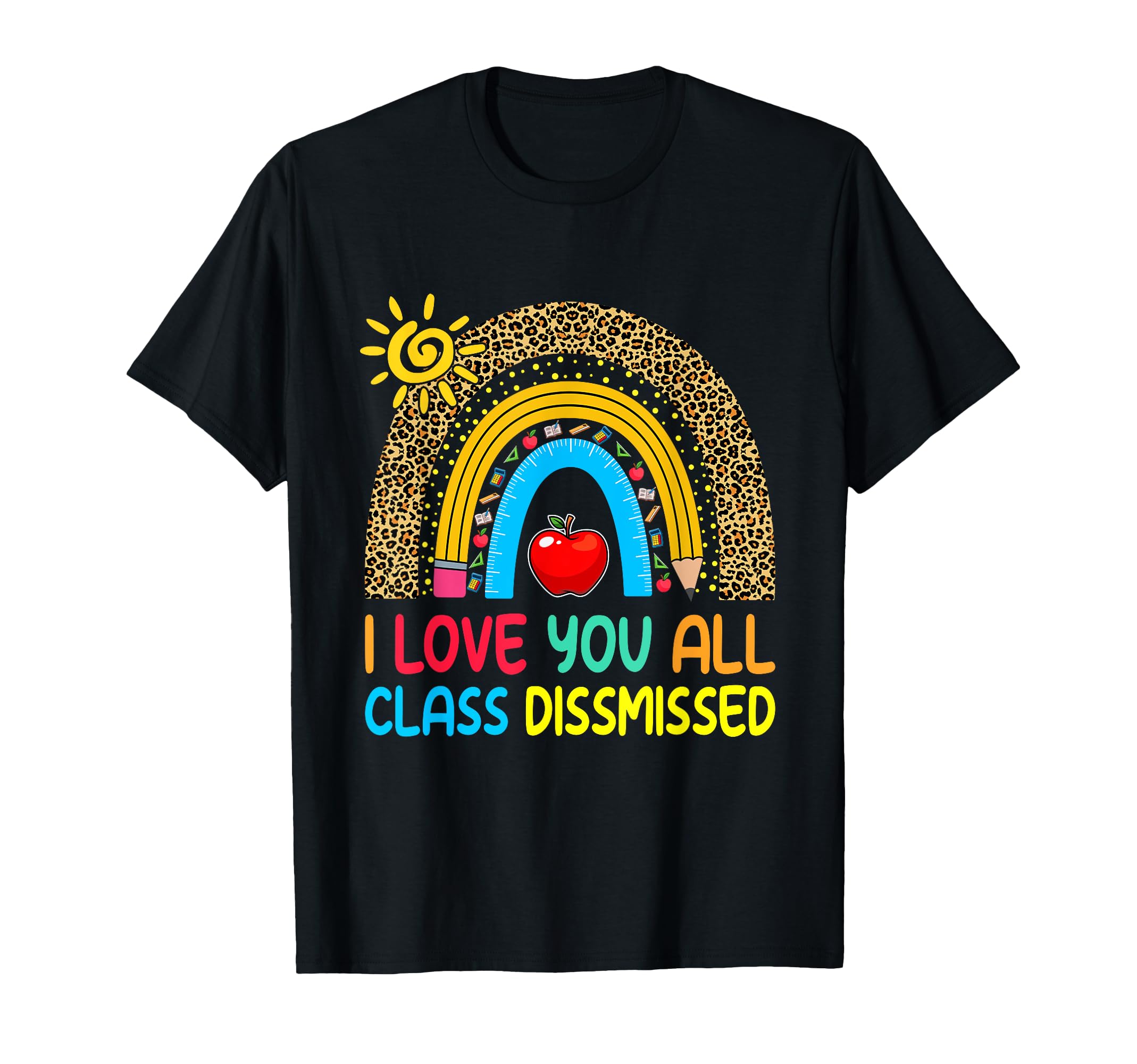 Rainbow I Love You All Class Dismissed Last Day Of School T-Shirt