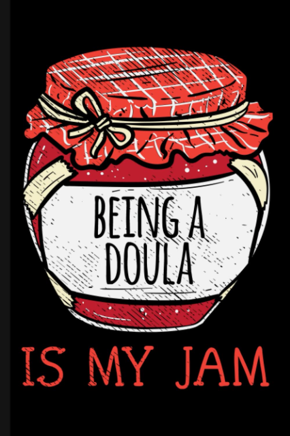 Being A Doula Is My Jam Journal Notebook