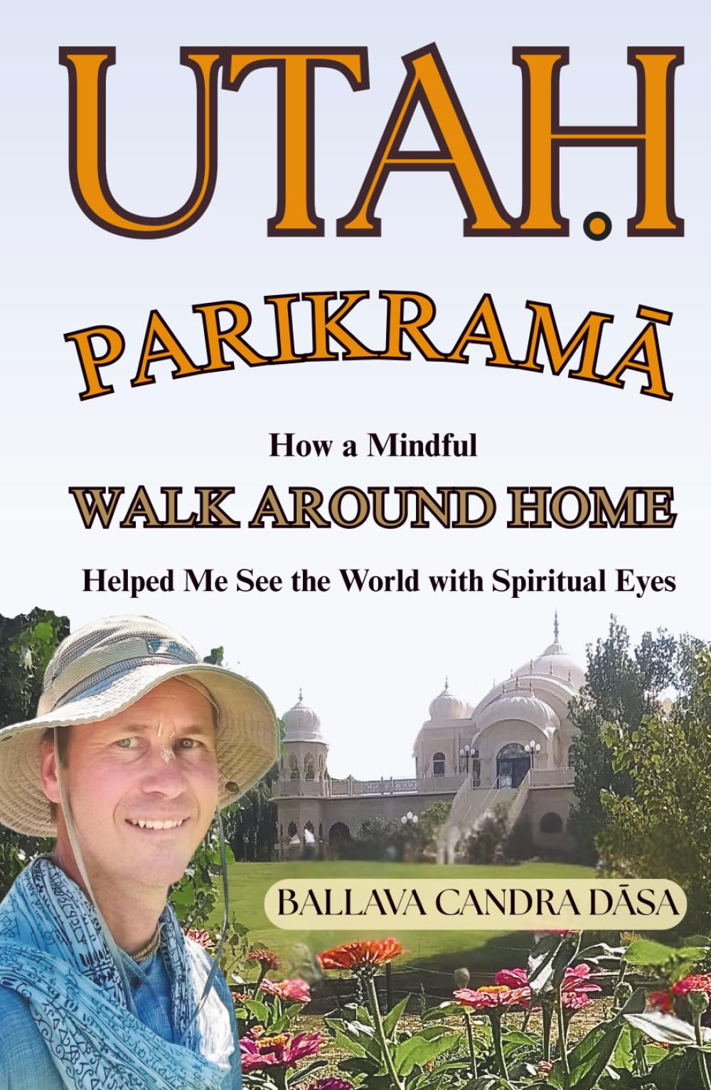 Utah Parikrama: How a Mindful Walk Around Home Helped Me See the World with Spiritual Eyes