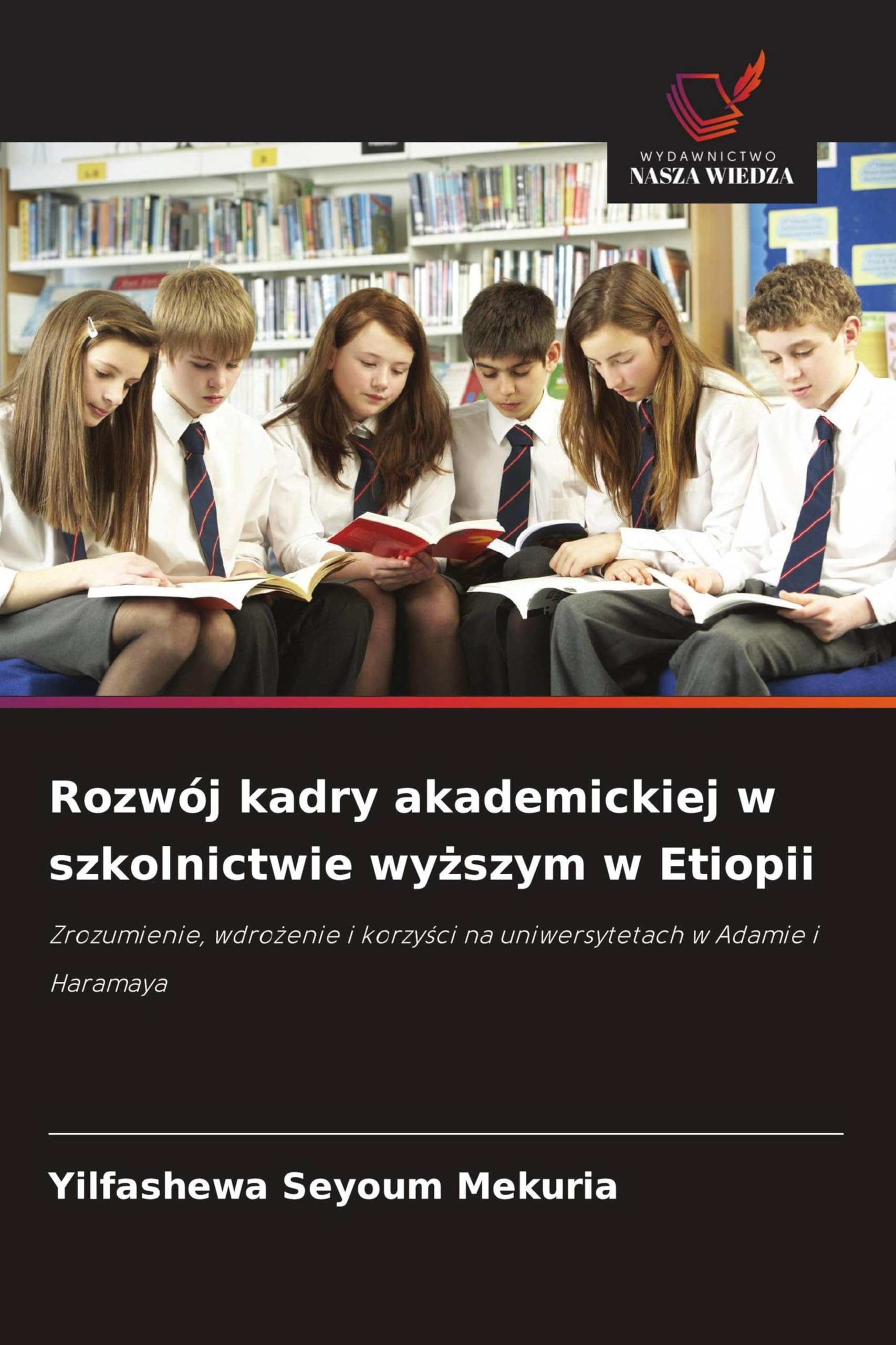 Rozwój kadry akademickiej w szkolnictwie wy¿szym w Etiopii: Zrozumienie, wdro¿enie i korzy¿ci na uniwersytetach w Adamie i Haramaya