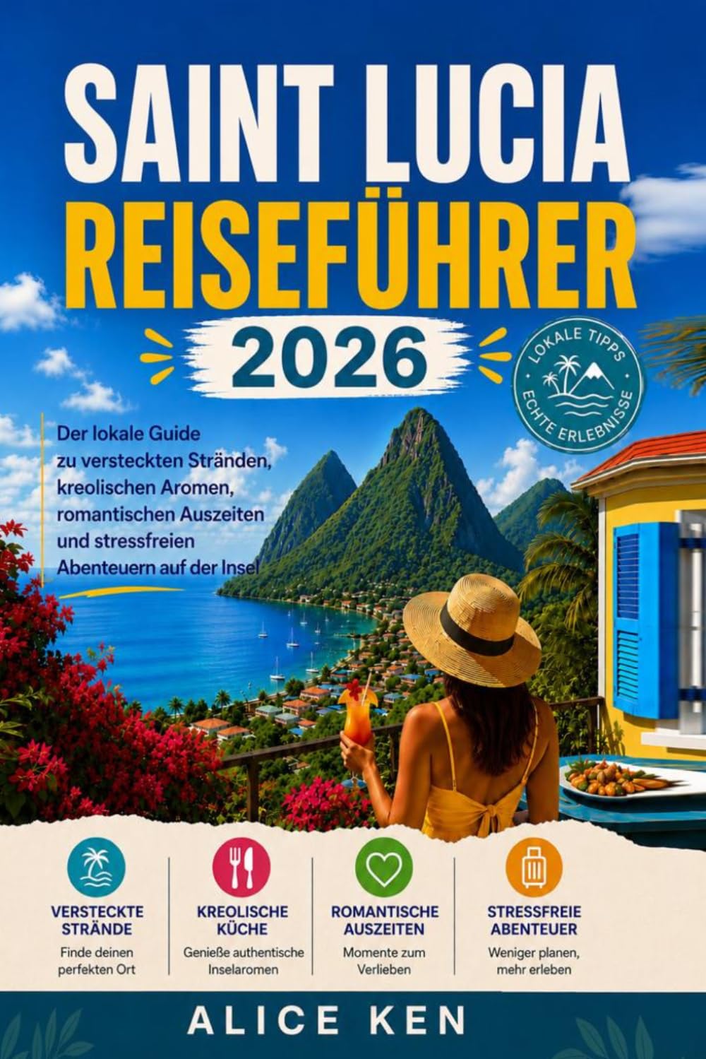 Saint Lucia Reiseführer 2026: Der lokale Reiseführer zu versteckten Stränden, kreolischen Spezialitäten, romantischen Ausflügen und stressfreien Inselabenteuerntures