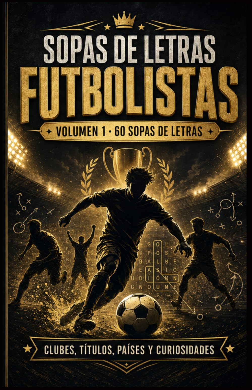 Sopas de Letras Leyendas del Fútbol - Volumen 1: 60 sopas de letras sobre futbolistas legendarios