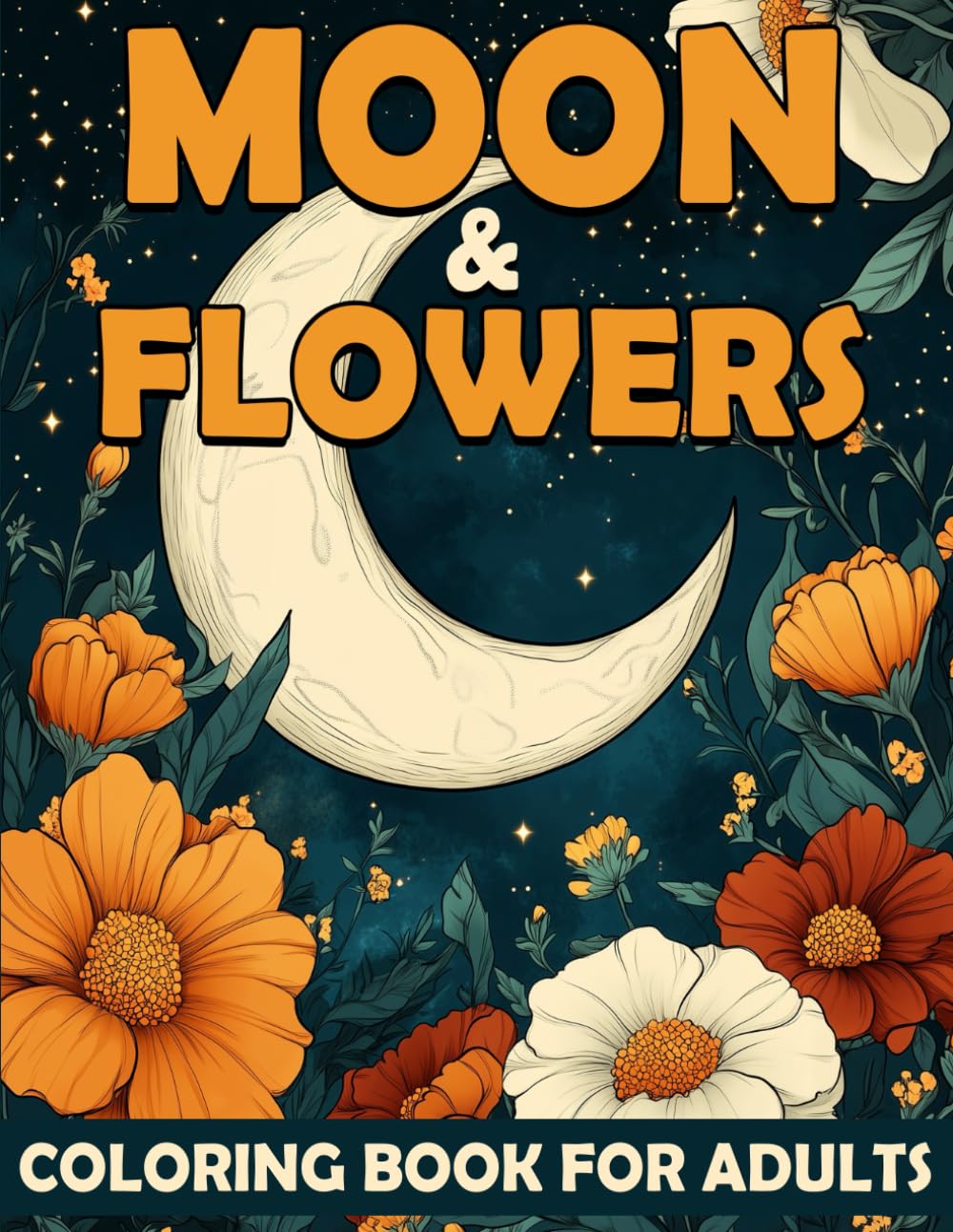 Moon and Flowers Coloring Book For Adults: A Coloring Book For Men and Women Featuring 50 Beautiful Illustrations Of Boho Floral Moons for Stress Relief, Relaxation and Mindfulness