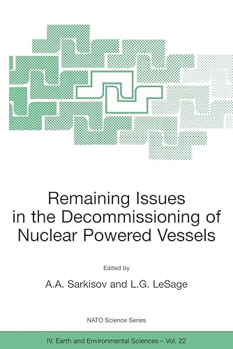 Remaining Issues in the Decommissioning of Nuclear Powered Vessels: Including Issues Related to the Environmental Remediation of the Supporting Infrastructure: 22 (NATO Science Series: IV:)