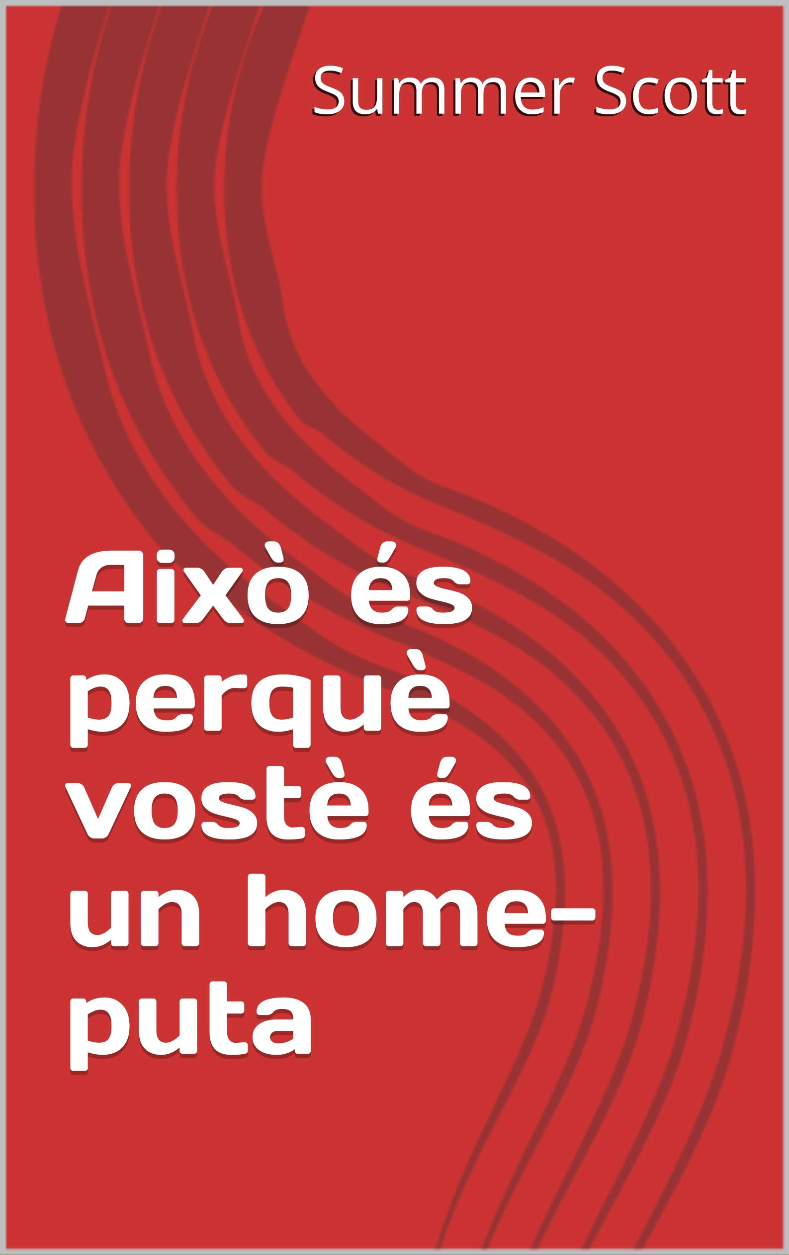 Això és perquè vostè és un home-puta (Catalan Edition)