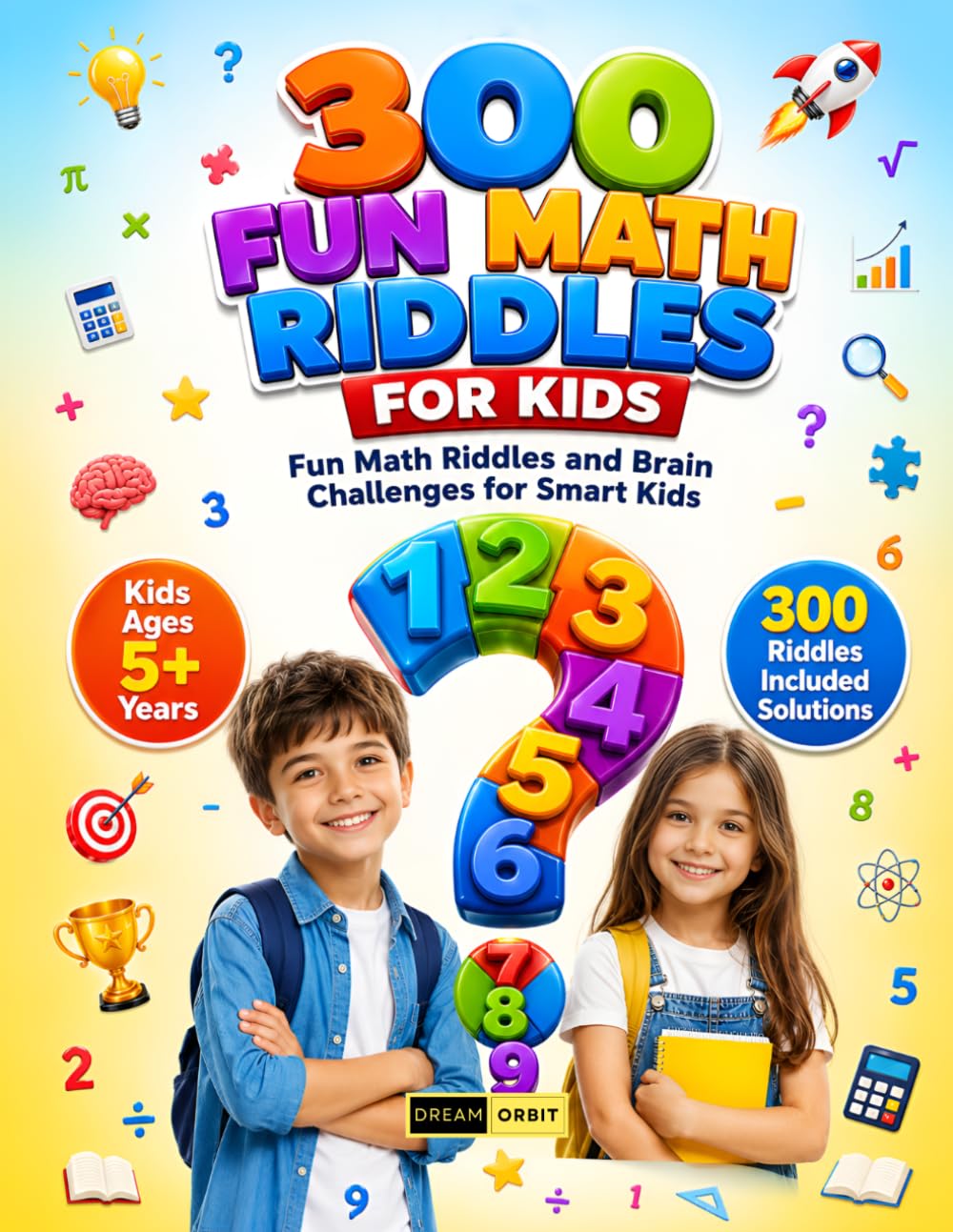 300 Fun Math Riddles For Kids Ages 5+ Years: Interactive Math Puzzles, Logic Riddles and Brain Boosting Activities Designed to Improve Thinking Skills and Learning Confidence for Kids & Adults