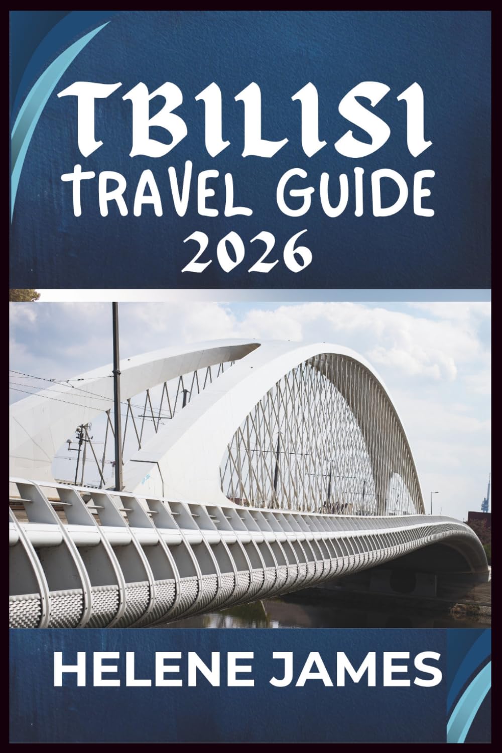 TBILISI TRAVEL GUIDE 2026: Discover Georgia’s Hidden Gem, Culture, Cuisine, and Unforgettable Experiences