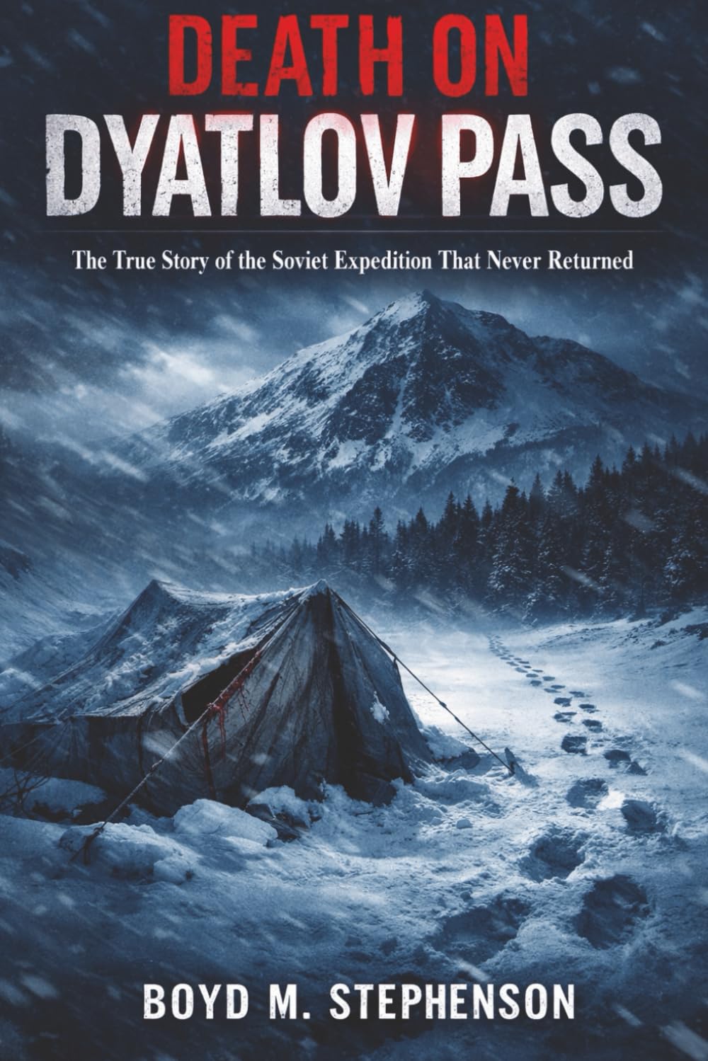 Death on Dyatlov Pass: The True Story of the Soviet Expedition That Never Returned