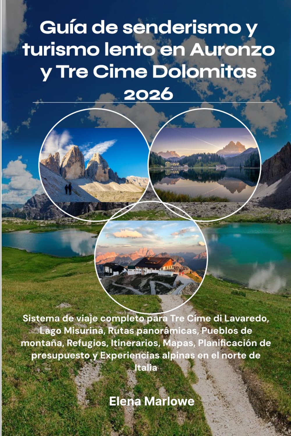 Guía de senderismo y turismo lento en Auronzo y Tre Cime Dolomitas 2026: Sistema de viaje completo para Tre Cime di Lavaredo, Lago Misurina, Rutas ... Planificación de presupuesto y Experiencias a