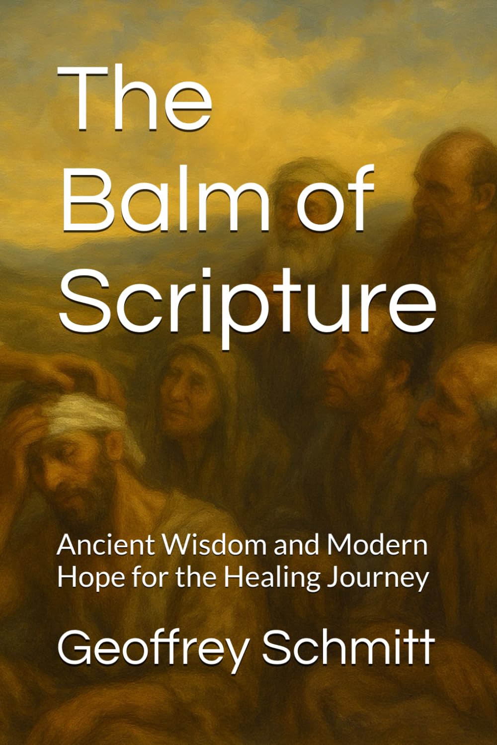 The Balm of Scripture: Ancient Wisdom and Modern Hope for the Healing Journey