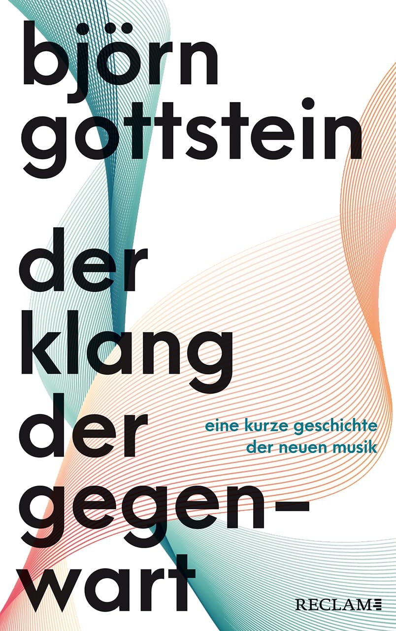 Der Klang der Gegenwart: Eine kurze Geschichte der Neuen Musik