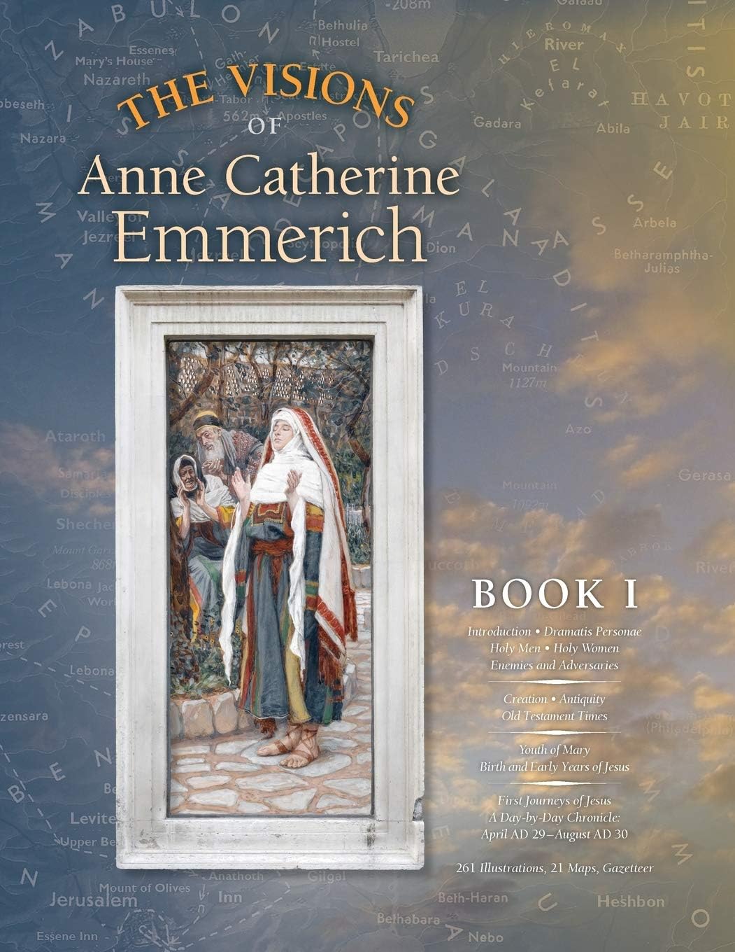 The Visions of Anne Catherine Emmerich (Deluxe Edition), Book I: Dramatis Personae - Creation - Antiquity Old Testament Times - Youth of Mary - Birth ... of Jesus - First Journeys of Jesus: Volume 1